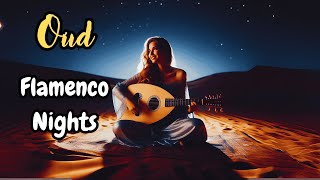 Arab Flamenco Nights Oud Melodies Under the Stars [upl. by Yrrok]