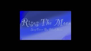 Rises The MoonCover by BloodMoon ReUploadkinda [upl. by Wailoo326]