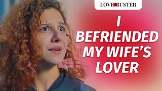 I Befriended My Wife’s Lover  LoveBusterShow [upl. by Eyde754]