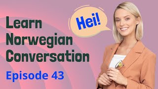 Daily Life Norwegian Practice Ep 43  Improve Listening amp Speaking Skills  Path to Fluency  Norsk [upl. by Ahsenauq]