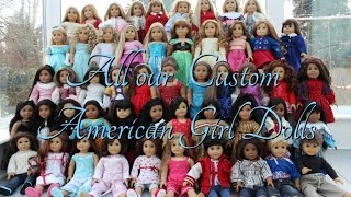 All our Custom American Girl Dolls 2016 HD [upl. by Sorensen]