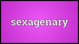 Sexagenary Meaning [upl. by Eemaj11]