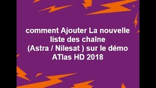 comment Ajouter La nouvelle liste des chaîne Astra  Nilesat  sur le démo ATlas HD 2018 [upl. by Enohs]