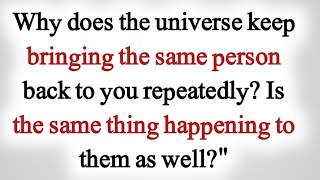 Why does the universe keep bringing the same person back to you  Best Quotes  humanpshychology [upl. by Darnok]