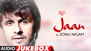 quotJaanquot Sonu Nigam Full Album Songs Audio Jukebox  Superhit Hindi Pop Album [upl. by Abdu800]