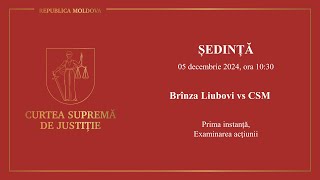 Ședința CSJ din 05 decembrie 2024 Brânza Liubovi vs Consiliul Superior al Magistraturii [upl. by Ashley]