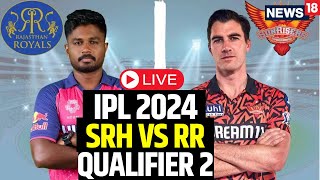 IPL 2024 LIVE  SRH Vs RR Qualifier 2 LIVE  SRH Beat RR By 36 Runs To Face KKR In Final  N18L [upl. by Abagail]