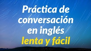 Práctica de conversación en inglés lenta y fácil  Aprende inglés básico [upl. by Litnahs94]