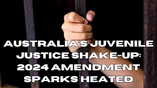 Juvenile Justice in Australia A Controversial Amendment 2024 [upl. by Eittah]