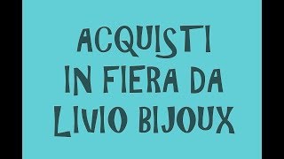 Il Mondo Creativo i miei acquisti in fiera da LIVIO BIJOUX [upl. by Ydda]