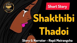 Shakthibi Thadoi  Short Story by Repii Moirangcha [upl. by Akimak]