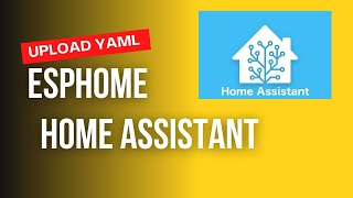 upload Yaml ESphome home Assistant [upl. by Honeywell910]