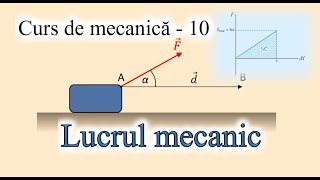 LUCRUL MECANIC Curs de mecanică  10 [upl. by Eelirrem]