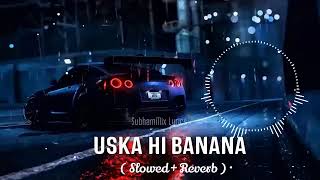 Uska Hi Banana Slowed Reverb  Arijit Singh  NIGHT DRIVE REMIX  2024 Evil Returns [upl. by Emoraj]