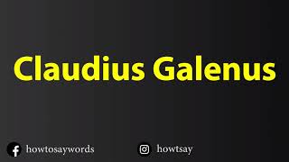 How To Pronounce Claudius Galenus [upl. by Halyk]