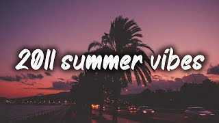 2011 summer vibes nostalgia playlist [upl. by Annaihs250]