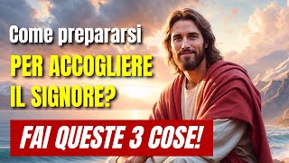 Come prepararsi per accogliere il Signore Fai queste 3 cose [upl. by Bibbye401]