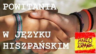 Powitania W Języku Hiszpańskim  Jak Się Przywitać Po Hiszpańsku  Hablo Español 1 [upl. by Alwin]