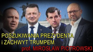 Poszukiwania prezydenta i zachwyt Trumpem  prof Mirosław Piotrowski [upl. by Ahsilam]