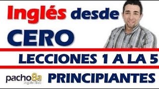 Curso completo de inglés con Pacho8a lecciones 1 a la 5  Nivel Principiantes [upl. by Lekcim697]