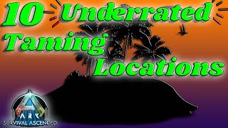 10 UNDERRATED Taming Locations  Ark Ascended [upl. by Christoforo]