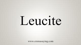 How To Say Leucite [upl. by Vanessa]