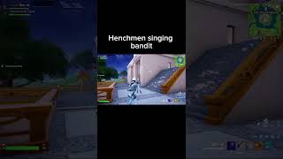 Henchman singing bandit fortnite shorts [upl. by Pucida]