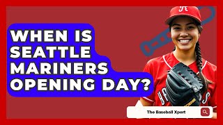 When Is Seattle Mariners Opening Day  TheSportXpertcom [upl. by Lerred314]