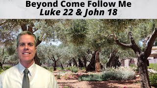 Beyond Come Follow Me Luke 22 and John 18 [upl. by Seabrook]