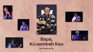 BAPA KU SEMBAH KAU  MORNING WORSHIP 7 SEPTEMBER 2022 [upl. by Ralyks321]