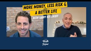 The Secret to More Money Less Risk amp A Better life with Larry Kotlikoff [upl. by Moss]