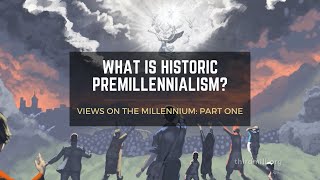 Topic Video What Is Historic Premillennialism [upl. by Philemol804]