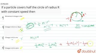 If a particle covers half the circle of radius R with constant speed then [upl. by Eitak179]