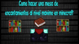 Como hacer una mesa de encantamientos al nivel maximo en Minecraft  TheAngel [upl. by Eudocia]