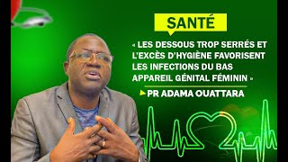 Appareil génital féminin « l’excès d’hygiène favorisent les infections» Pr Adama Ouattara [upl. by Alyekahs791]