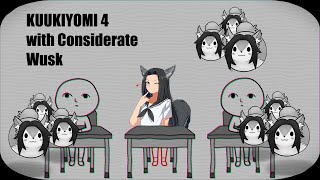 KUUKIYOMI 4 with Considerate Wusk [upl. by Mahseh]