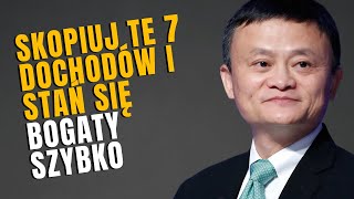 7 ŹRÓDŁA DOCHODU Z KTÓRYCH KORZYSTAJĄ BOGACI A NIE UBODZY  JACK MA [upl. by Artapoelc544]