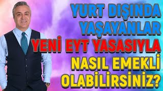 Yurt Dışında Yaşayanlar Yeni EYT Yasasıyla Nasıl Emekli Olabilirsiniz [upl. by Aerdnaz860]