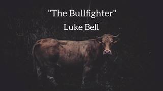 Luke Bell  The Bullfighter  Lyric Video [upl. by Toolis]