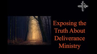 Exposing the Truth About Deliverance Ministry [upl. by Vivianna]