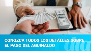 Conozca todos los detalles sobre el pago del aguinaldo [upl. by Dubois]