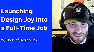 Launching Design Joy into a FullTime Job w Brett of Design Joy [upl. by Enelyaj]