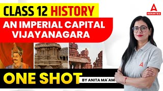 An Imperial Capital Vijayanagara Class 12 One Shot  Class 12 History Chapter 7  Anita Mam [upl. by Norford451]