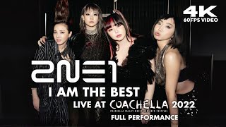 4K 60FPS 2NE1  I AM THE BEST 내가 제일 잘 나가 Live at Coachella 2022 Full Performance [upl. by Correna856]