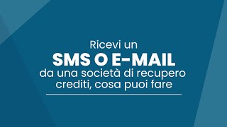 Video pillola 2 Ricevo un sms o una mail da parte di una azienda di recupero del credito [upl. by Nwonknu592]