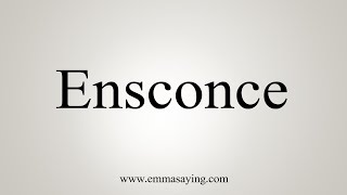 How To Say Ensconce [upl. by Rotciv226]