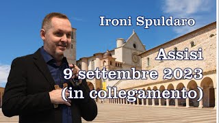 Ironi Spuldaro  Assisi 9 settembre 2023  Prima Parte [upl. by Pomfret285]