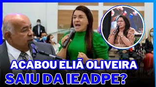 ELIÃ OLIVEIRA SAIU DA IEADPE DO PASTOR AILTON JOSÉ ALVES  VEJA COMO ELA ESTÁ [upl. by Poole]