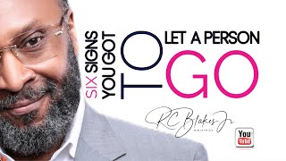 SIX SIGNS YOU HAVE TO LET A PERSON GO by RC Blakes [upl. by Atsiuqal]