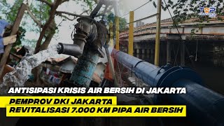 WOW  Setara 7X Jarak Merak – Banyuwagi Pemprov DKI Jakarta REVITALISASI 7000 KM PIPA AIR BERSIH [upl. by Innavoeg]